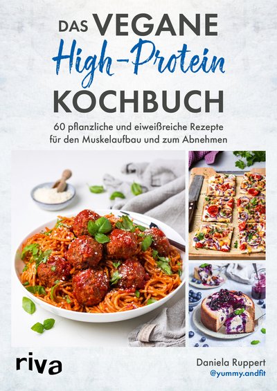 Das vegane High-Protein-Kochbuch - 60 pflanzliche und eiweißreiche Rezepte für den Muskelaufbau und zum Abnehmen