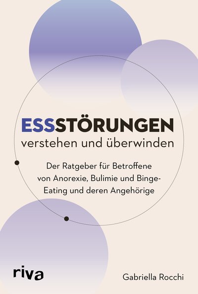 Essstörungen verstehen und überwinden - Der Ratgeber für Betroffene von Anorexie, Bulimie und Binge-Eating und deren Angehörige