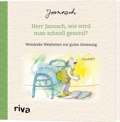 Herr Janosch, wie wird man schnell gesund? - Wondraks Weisheiten zur guten Genesung