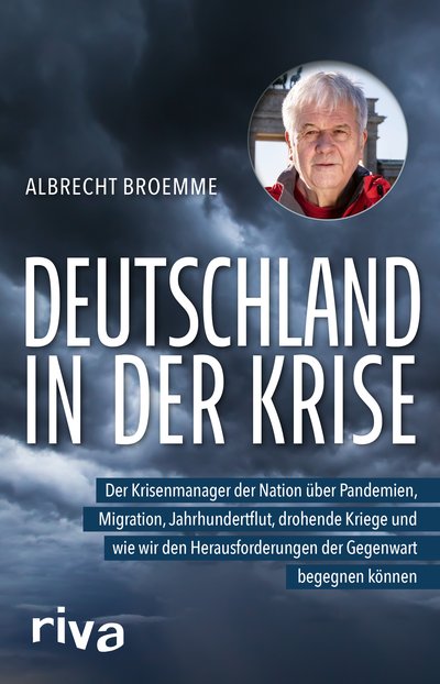 Deutschland in der Krise - Der Krisenmanager der Nation über Pandemien, Migration, Jahrhundertflut, drohende Kriege und wie wir den Herausforderungen der Gegenwart begegnen können