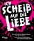 Ich scheiß auf die Liebe
