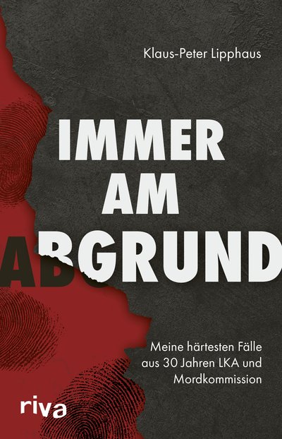 Immer am Abgrund - Meine härtesten Fälle aus 30 Jahren LKA und Mordkommission