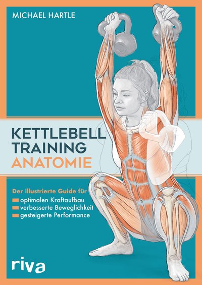 Kettlebell-Training-Anatomie - Der illustrierter Guide für optimalen Kraftaufbau, verbesserte Beweglichkeit und gesteigerte Performance