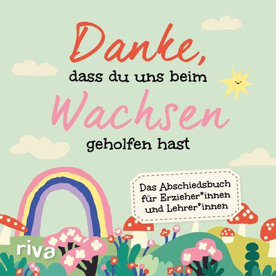 Danke, dass du uns beim Wachsen geholfen hast - Das Abschiedsbuch für Erzieher*innen und Lehrer*innen