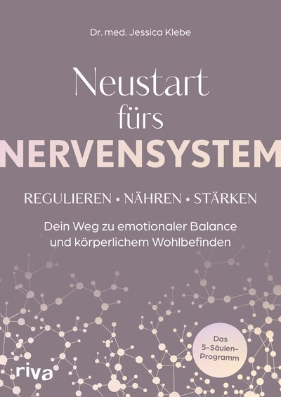 Neustart fürs Nervensystem - Regulieren – nähren – stärken: Dein Weg zu emotionaler Balance und körperlichem Wohlbefinden