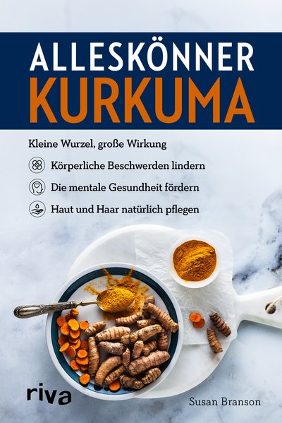 Alleskönner Kurkuma - Kleine Wurzel, große Wirkung: körperliche Beschwerden lindern, die mentale Gesundheit fördern, Haut und Haar natürlich pflegen
