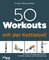 50 Workouts mit der Kettlebell