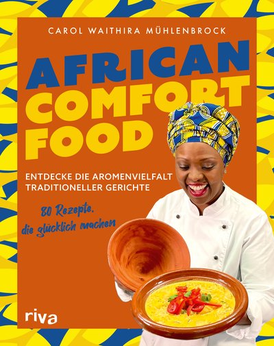 African Comfort Food - Entdecke die Aromenvielfalt traditioneller Gerichte: 80 Rezepte, die glücklich machen