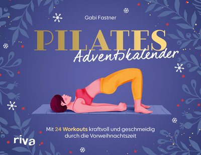 Pilates-Adventskalender - Mit 24 Workouts kraftvoll und geschmeidig durch die Vorweihnachtszeit