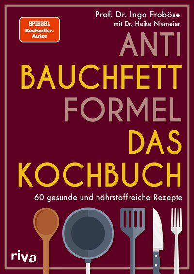 Anti-Bauchfett-Formel – Das Kochbuch - 60 gesunde und nährstoffreiche Rezepte