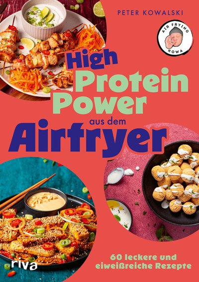 High-Protein-Power aus dem Airfryer - 60 leckere und eiweißreiche Rezepte