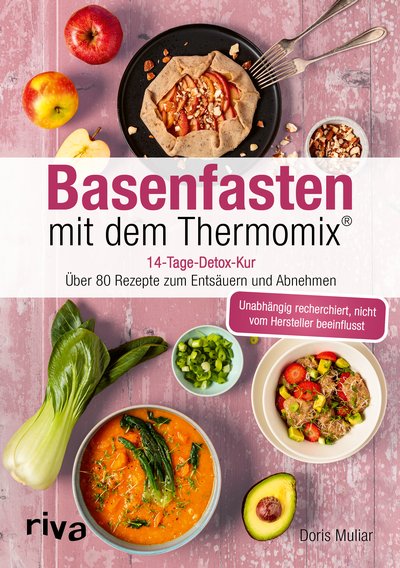 Basenfasten mit dem Thermomix® - 14-Tage-Detox-Kur: über 80 Rezepte zum Entsäuern und Abnehmen