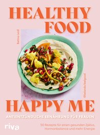 Healthy Food, Happy Me – Antientzündliche Ernährung für Frauen