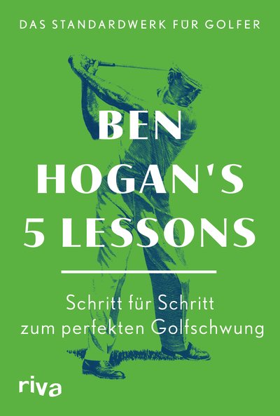 Ben Hogan's 5 Lessons – Das Standardwerk für Golfer - Schritt für Schritt zum perfekten Golfschwung