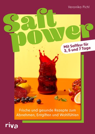 Saftpower - Frische und gesunde Rezepte zum Abnehmen, Entgiften und Wohlfühlen