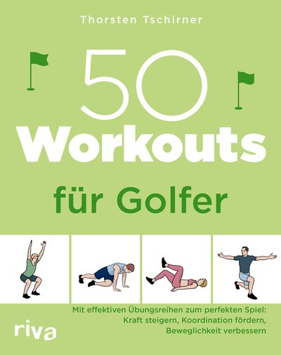 50 Workouts für Golfer - Mit effektiven Übungsreihen zum perfekten Spiel: Kraft steigern, Koordination fördern, Beweglichkeit verbessern