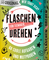 Flaschendrehen - Für Teenager: 60 coole Aufgaben und Mutproben