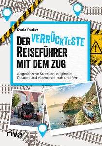 Der verrückteste Reiseführer mit dem Zug