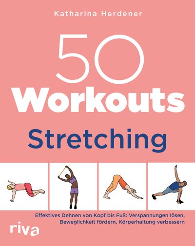 50 Workouts – Stretching - Effektives Dehnen von Kopf bis Fuß: Verspannungen lösen, Beweglichkeit fördern, Körperhaltung verbessern