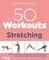 50 Workouts – Stretching