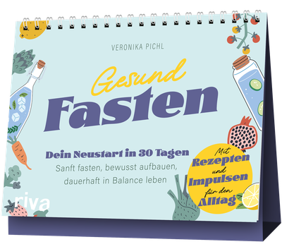 Gesund fasten - Dein Neustart in 30 Tagen: Sanft fasten, bewusst aufbauen, dauerhaft in Balance leben