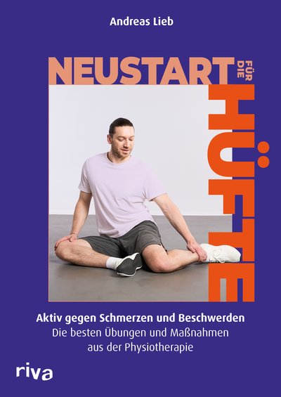 Neustart für die Hüfte - Aktiv gegen Schmerzen und Beschwerden – die besten Übungen und Maßnahmen aus der Physiotherapie
