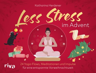 Less Stress im Advent - 24 Yoga-Flows, Meditationen und Impulse für eine entspannte Vorweihnachtszeit