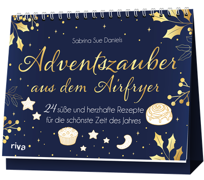 Adventszauber aus dem Airfryer - 24 süße und herzhafte Rezepte für die schönste Zeit des Jahres