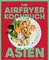 Das Airfryer-Kochbuch: Asien