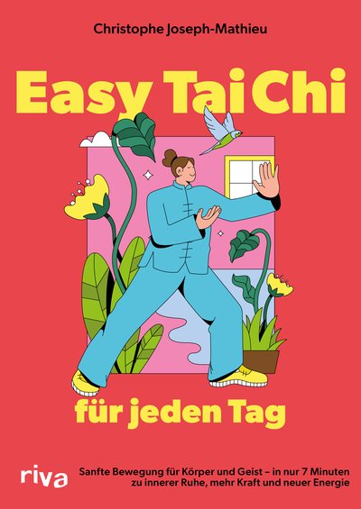 Easy Tai Chi für jeden Tag - Sanfte Bewegung für Körper und Geist – in nur 7 Minuten zu innerer Ruhe, mehr Kraft und neuer Energie