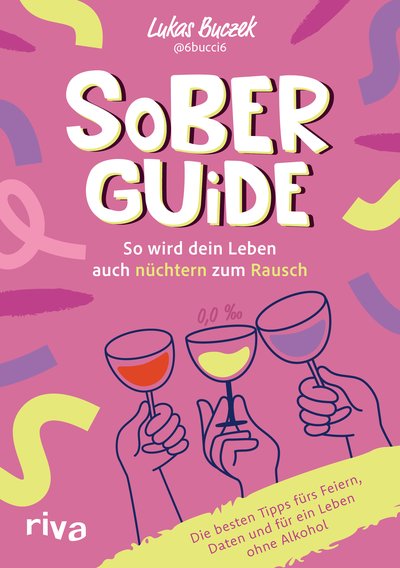Sober Guide – So wird dein Leben auch nüchtern zum Rausch - Die besten Tipps fürs Feiern, Daten und ein Leben ohne Alkohol
