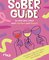 Sober Guide – So wird dein Leben auch nüchtern zum Rausch
