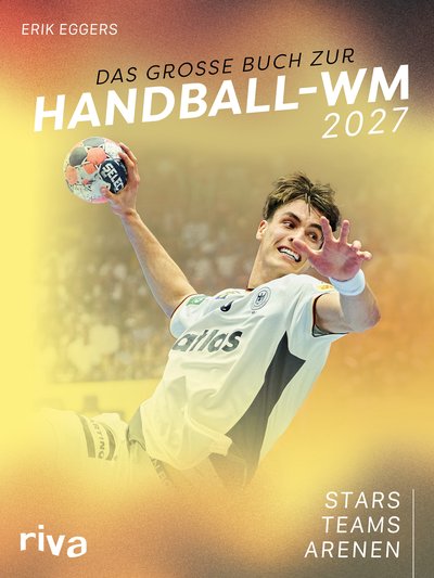 Das große Buch zur Handball-WM 2027 - Stars. Teams. Arenen