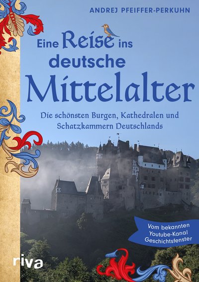 Eine Reise ins deutsche Mittelalter - Die schönsten Burgen, Kathedralen und Schatzkammern Deutschlands