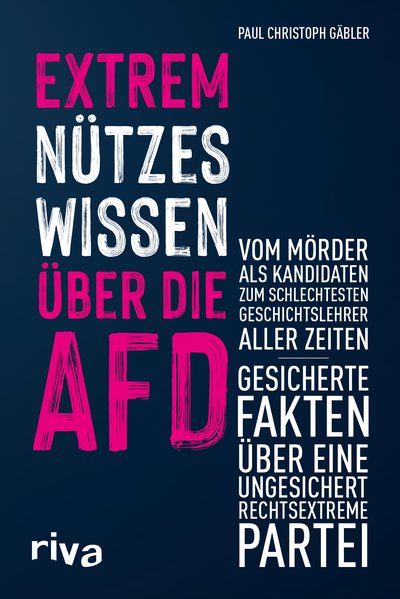 Extrem nützes Wissen über die AfD - Vom Mörder als Kandidaten zum schlechtesten Geschichtslehrer aller Zeiten – gesicherte Fakten über eine ungesichert rechtsextreme Partei