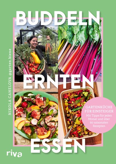 Buddeln, ernten, essen – Gartenküche für Einsteiger - Mit Tipps für jeden Monat und über 60 saisonalen Rezepten