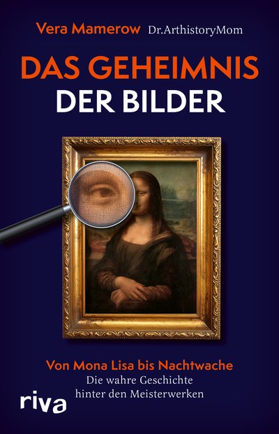 Das Geheimnis der Bilder - Von Mona Lisa bis Nachtwache. Die wahre Geschichte hinter den Meisterwerken