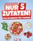 Nur 5 Zutaten! Das Kochbuch für Teenies