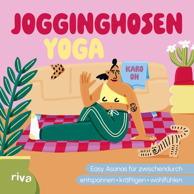 Jogginghosen-Yoga - Easy Asanas für zwischendurch – entspannen, kräftigen, wohlfühlen