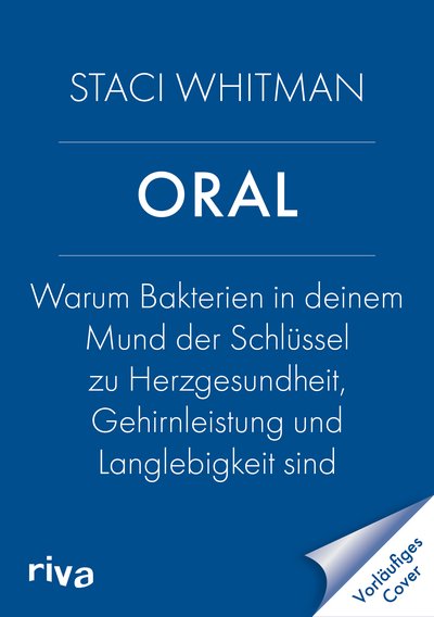 ORAL - Warum Bakterien in deinem Mund der Schlüssel zu Herzgesundheit, Gehirnleistung und Langlebigkeit sind
