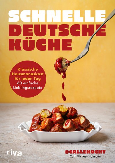 Schnelle deutsche Küche - Klassische Hausmannskost für jeden Tag: 60 einfache Lieblingsrezepte