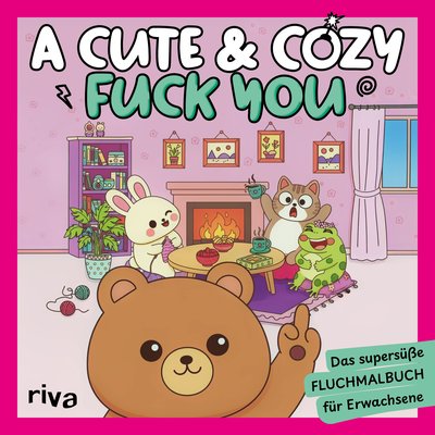 A Cute & Cozy FUCK YOU - Das supersüße Fluchmalbuch für Erwachsene