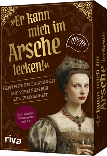 »Er kann mich im Arsche lecken!«