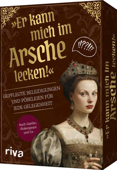 »Er kann mich im Arsche lecken!« - Gepflegte Beleidigungen und Pöbeleien für jede Gelegenheit – nach Goethe, Shakespeare und Co.