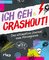 Ich geh Crashout!