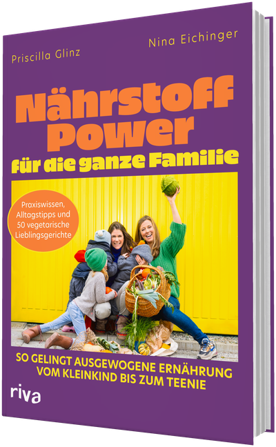 Nährstoff-Power für die ganze Familie - So gelingt ausgewogene Ernährung vom Kleinkind bis zum Teenie – Praxiswissen, Alltagstipps und 50 vegetarische Lieblingsgerichte
