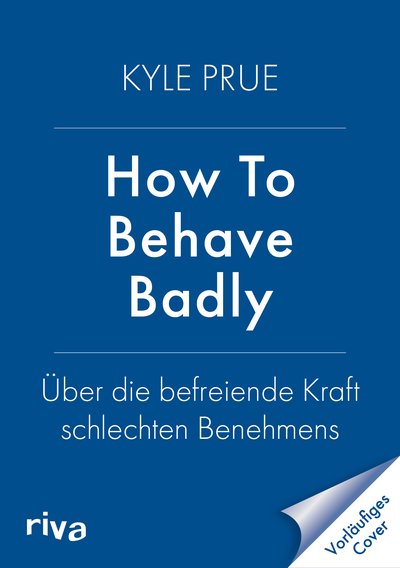 How To Behave Badly - Über die befreiende Kraft schlechten Benehmens