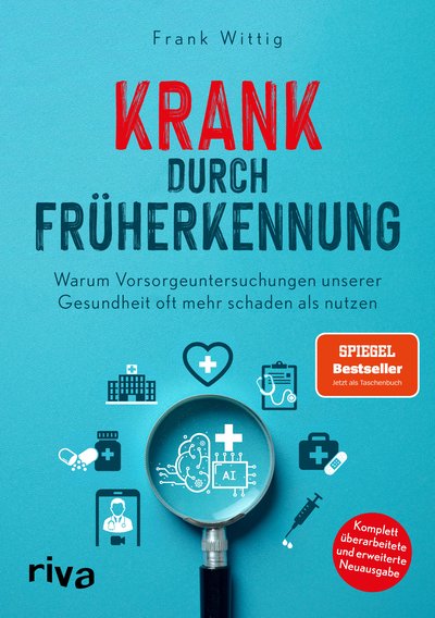 Krank durch Früherkennung - Warum Vorsorgeuntersuchungen unserer Gesundheit oft mehr schaden als nutzen