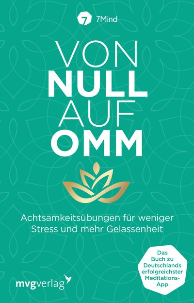 Von Null auf Omm - Achtsamkeitsübungen für weniger Stress und mehr Gelassenheit: Das Buch zu Deutschlands erfolgreichster Meditations-App