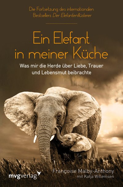 Ein Elefant in meiner Küche - Was mir die Herde über Liebe, Trauer und Lebensmut beibrachte
